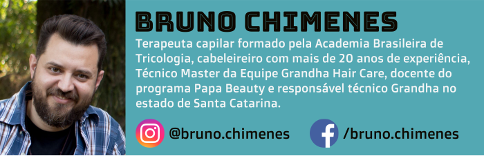 Bruno Chimenes é terapeuta capilar formado pela Academia Brasileira de Tricologia, cabeleireiro com mais de 20 anos de experiência, Técnico Master da Equipe Grandha Hair Care, docente do programa Papa Beauty e responsável técnico Grandha no estado de Santa Catarina.