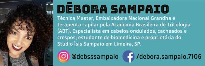 Débora Sampaio é técnica master, embaixadora nacional Grandha e terapeuta capilar pela Academia Brasileira de Tricologia (ABT). Especialista em cabelos ondulados, cacheados e crespos; estudante de biomedicina e proprietária do Studio Ísis Sampaio em Limeira, SP.