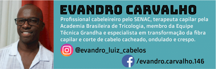 Evandro Carvalho é profissional com mais de uma década de experiência, cabeleireiro pelo SENAC, terapeuta capilar pela Academia Brasileira de Tricologia, membro da Equipe Técnica Grandha e especialista em transformação da fibra capilar e corte de cabelo cacheado, ondulado e crespo