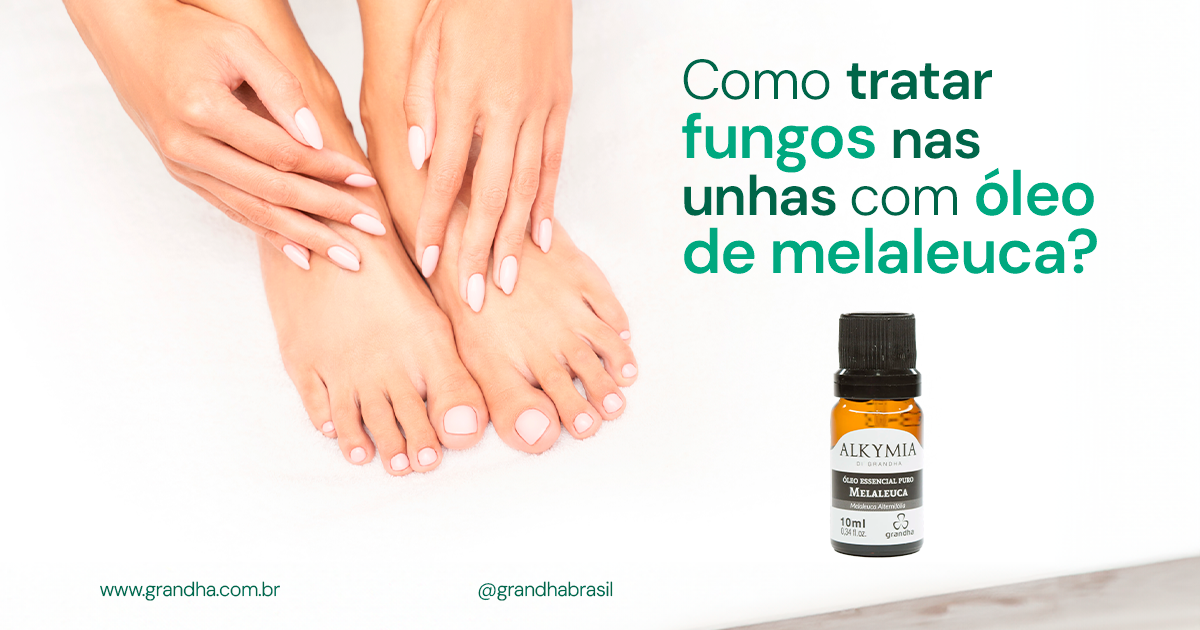Como tratar fungos nas unhas com óleo de melaleuca? - Grandha ...