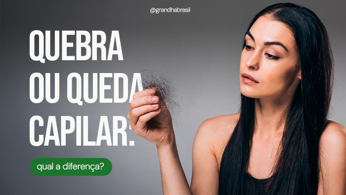 QUEBRA OU QUEDA CAPILAR GRANDHA BLOG